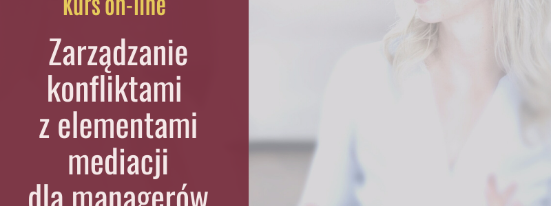 Kurs on-line dla menedżerów Zarządzanie Konfliktami z Elementami Mediacji